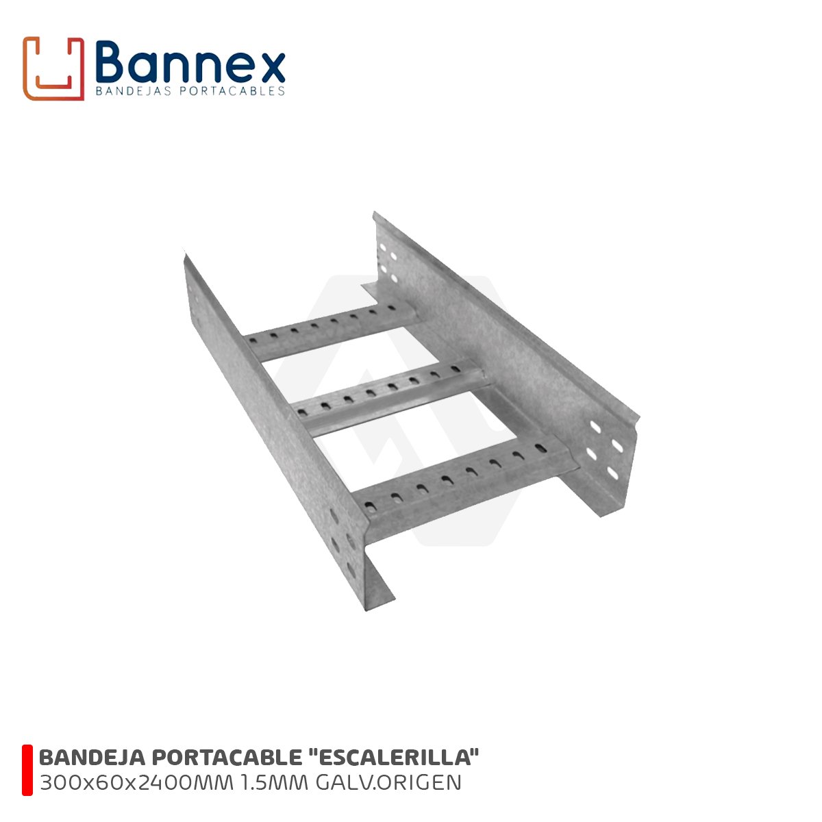 BANDEJA PORTACABLE "ESCALERILLA" 300x60x2400MM 1.5MM GALVANIZADO ORIGEN C/TAPA, UNION Y PERNERIA BANNEX