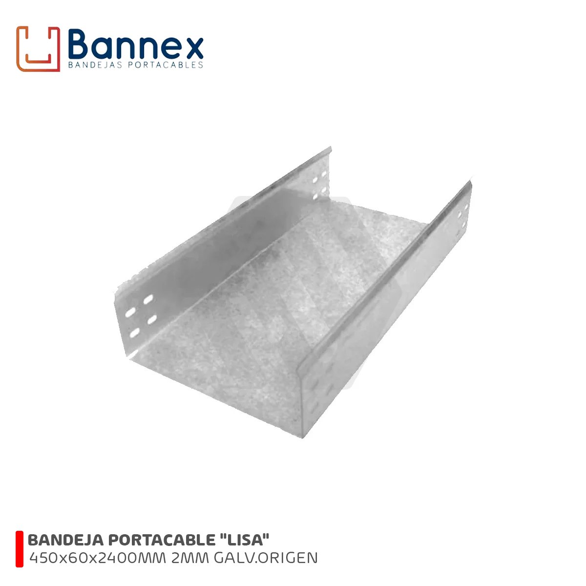 BANDEJA PORTACABLE "LISA" 450x60x2400MM 2MM GALVANIZADO ORIGEN C/TAPA, UNION Y PERNERIA BANNEX